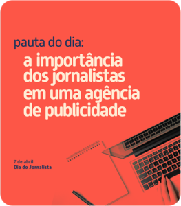 Pauta do dia: A importância dos jornalistas em uma agência de publicidade